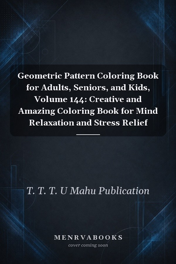 Geometric Pattern Coloring Book for Adults, Seniors, and Kids, Volume 144: Creative and Amazing Coloring Book for Mind Relaxation and Stress Relief