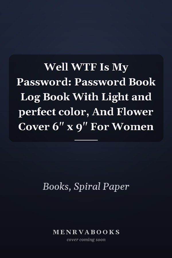 Well WTF Is My Password: Password Book Log Book With Light and perfect color, And Flower Cover 6" x 9" For Women