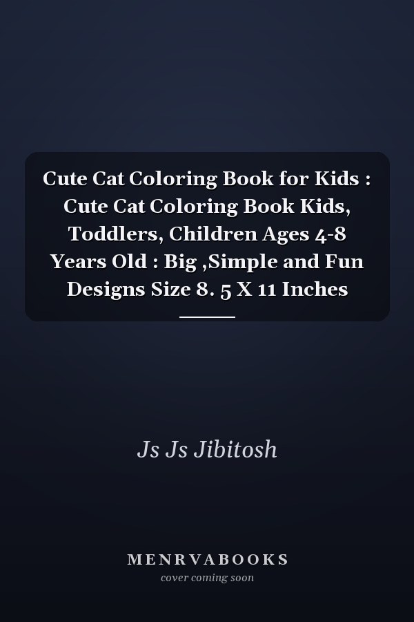 Cute Cat Coloring Book for Kids : Cute Cat Coloring Book Kids, Toddlers, Children Ages 4-8 Years Old : Big ,Simple and Fun Designs Size 8. 5 X 11 Inches