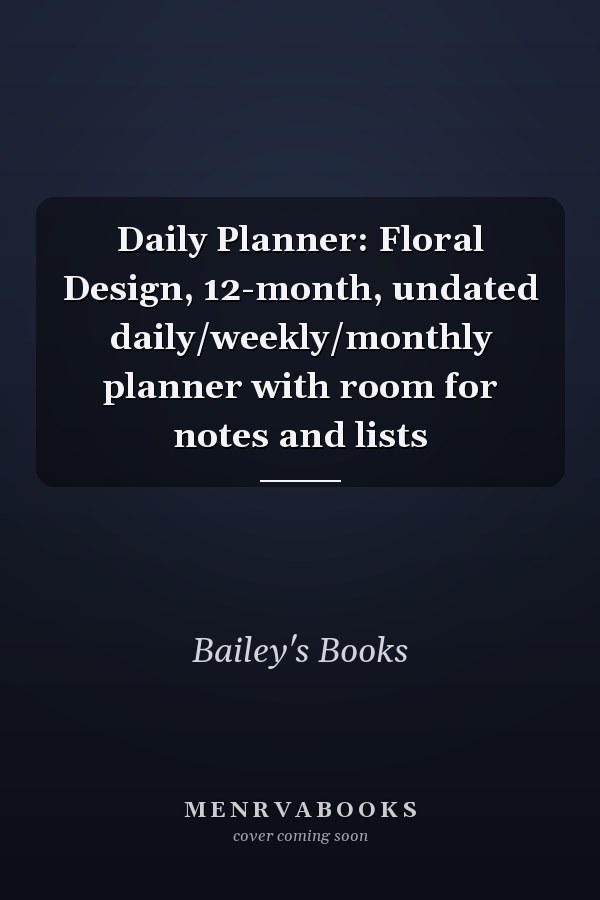 Daily Planner: Floral Design, 12-month, undated daily/weekly/monthly planner with room for notes and lists