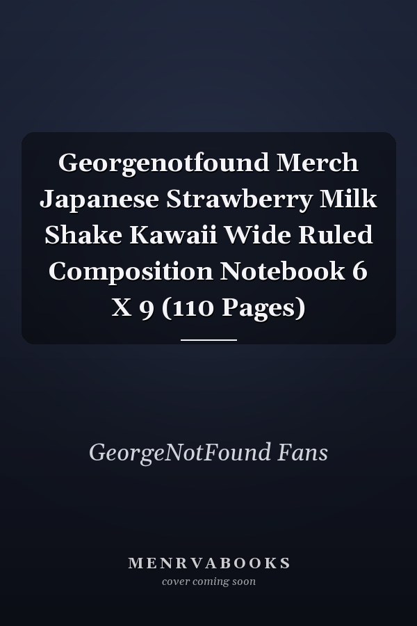 Georgenotfound Merch Japanese Strawberry Milk Shake Kawaii Wide Ruled Composition Notebook 6 X 9 (110 Pages)
