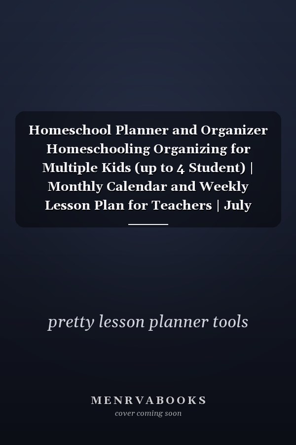 Homeschool Planner and Organizer Homeschooling Organizing for Multiple Kids (up to 4 Student) | Monthly Calendar and Weekly Lesson Plan for Teachers | July 2021 - June 2022 Homeschool