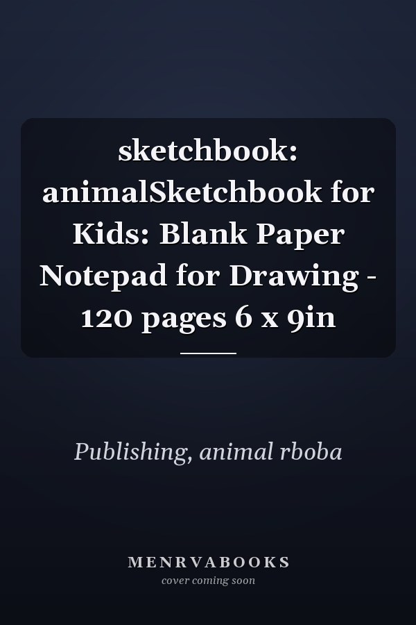 sketchbook: animalSketchbook for Kids: Blank Paper Notepad for Drawing - 120 pages 6 x 9in