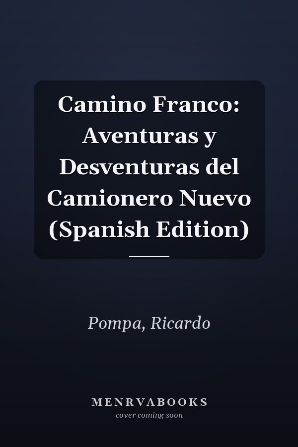 Camino Franco: Aventuras y Desventuras del Camionero Nuevo (Spanish Edition)