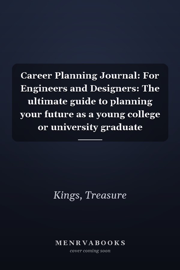 Career Planning Journal: For Engineers and Designers: The ultimate guide to planning your future as a young college or university graduate