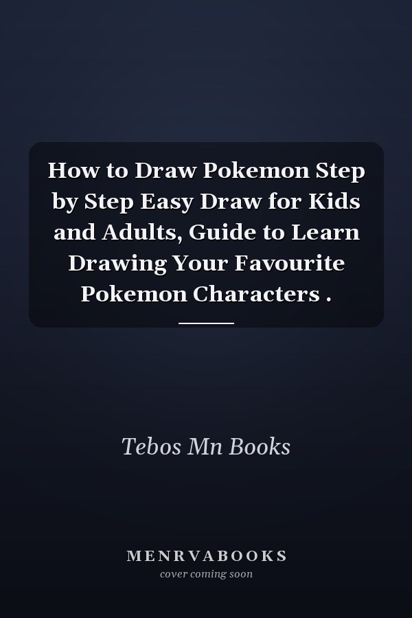 How to Draw Pokemon Step by Step Easy Draw for Kids and Adults, Guide to Learn Drawing Your Favourite Pokemon Characters .