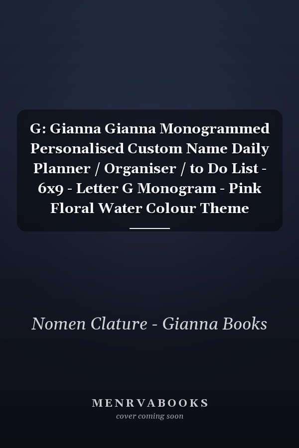 G: Gianna Gianna Monogrammed Personalised Custom Name Daily Planner / Organiser / to Do List - 6x9 - Letter G Monogram - Pink Floral Water Colour Theme