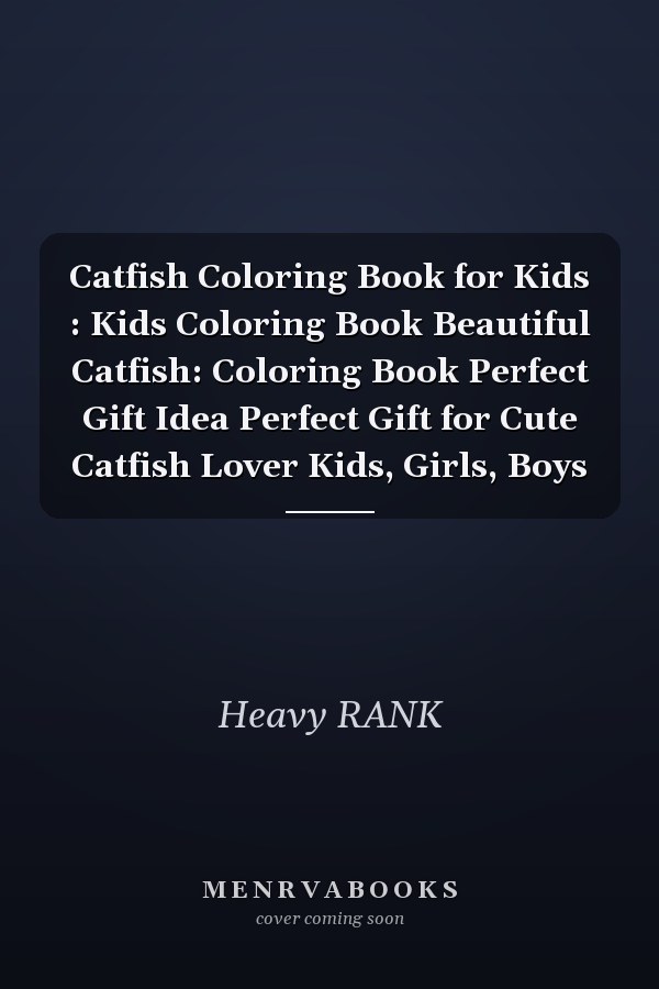 Catfish Coloring Book for Kids : Kids Coloring Book Beautiful Catfish: Coloring Book Perfect Gift Idea Perfect Gift for Cute Catfish Lover Kids, Girls, Boys