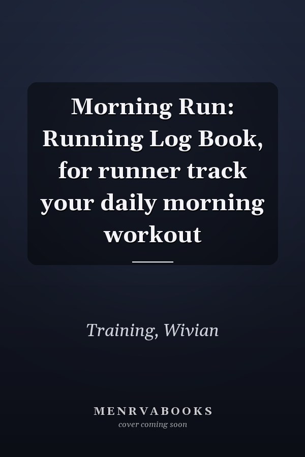 Morning Run: Running Log Book, for runner track your daily morning workout