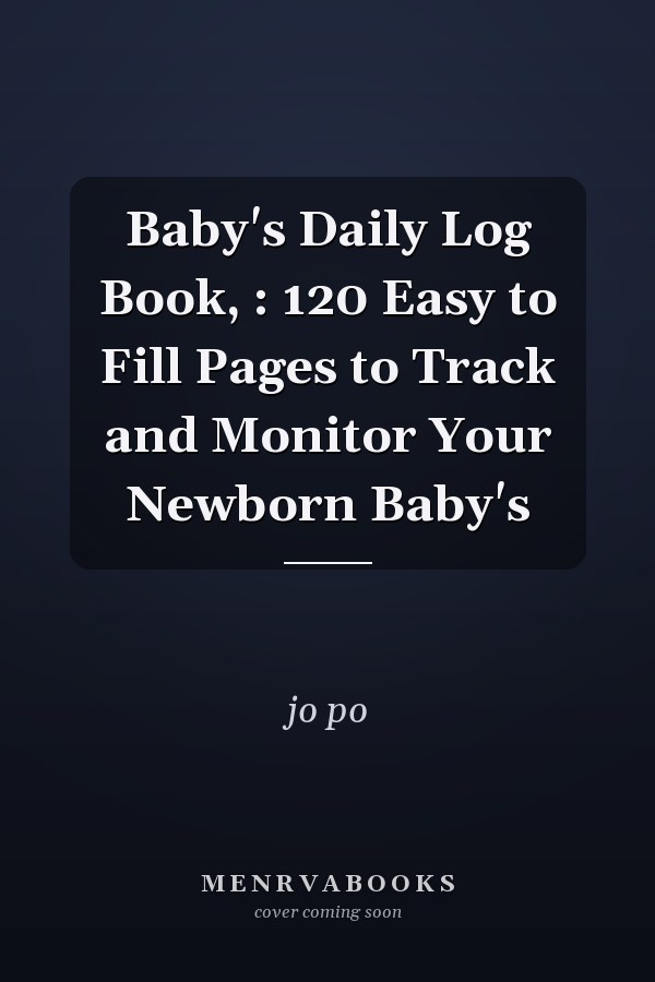 Baby's Daily Log Book, : 120 Easy to Fill Pages to Track and Monitor Your Newborn Baby's