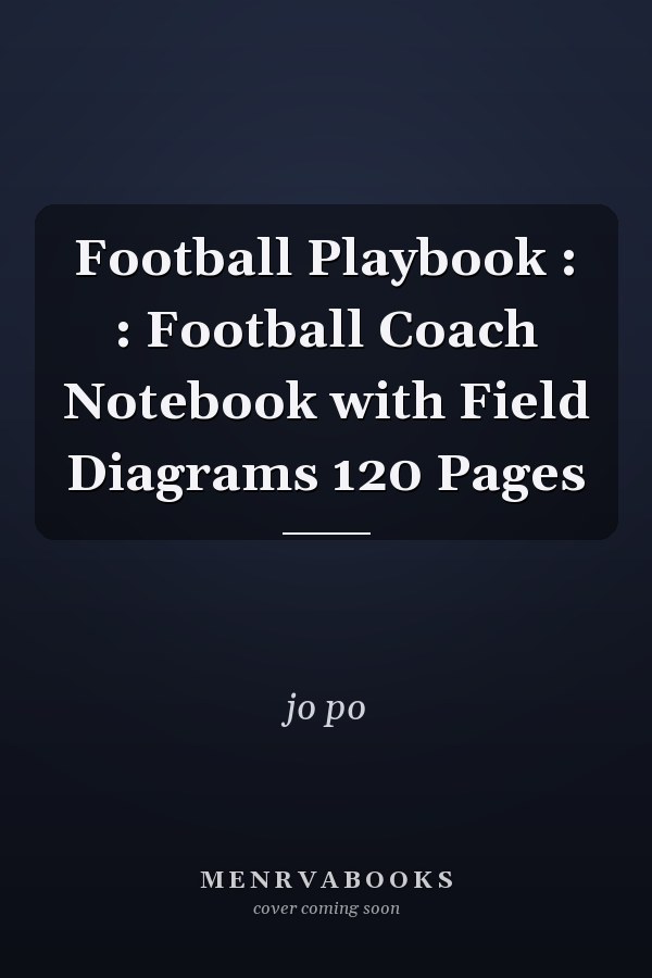 Football Playbook : : Football Coach Notebook with Field Diagrams 120 Pages