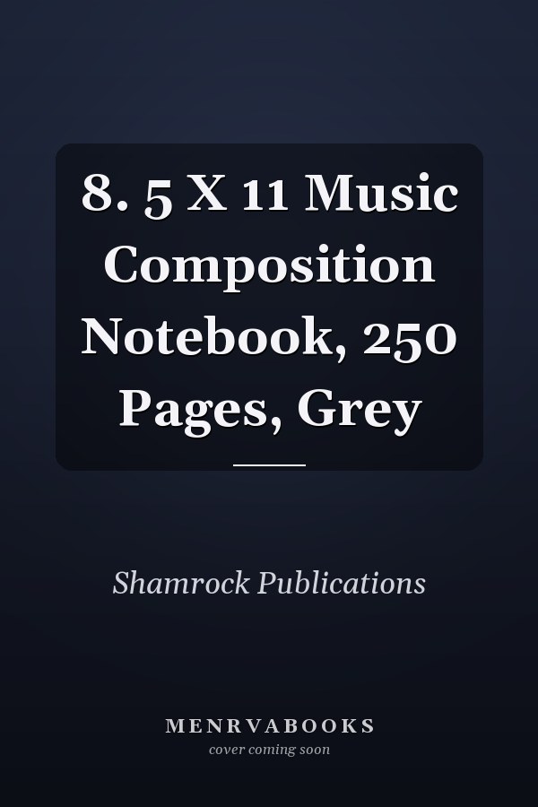 8. 5 X 11 Music Composition Notebook, 250 Pages, Grey