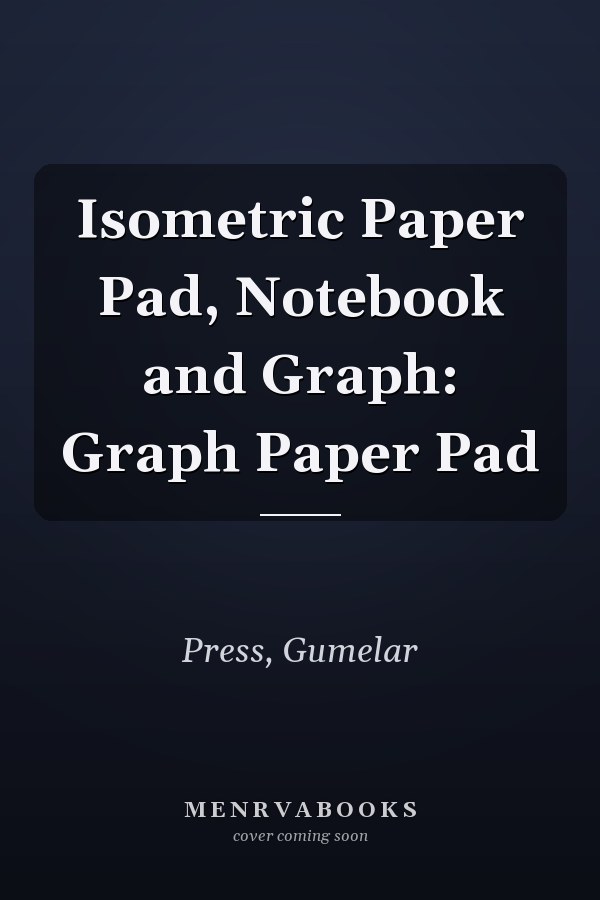Isometric Paper Pad, Notebook and Graph: Graph Paper Pad