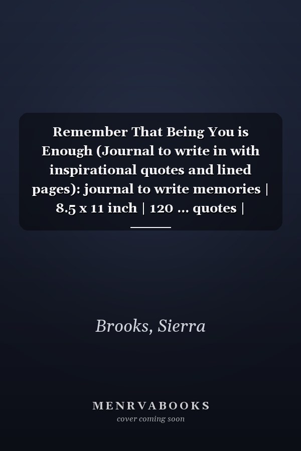 Remember That Being You is Enough (Journal to write in with inspirational quotes and lined pages): journal to write memories | 8.5 x 11 inch | 120 ... quotes | Notebook to Write In This Journal