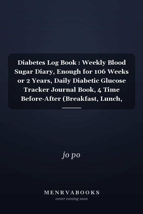 Diabetes Log Book : Weekly Blood Sugar Diary, Enough for 106 Weeks or 2 Years, Daily Diabetic Glucose Tracker Journal Book, 4 Time Before-After (Breakfast, Lunch, Dinner, Bedtime)