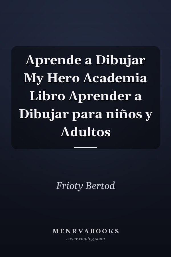Aprende a Dibujar My Hero Academia Libro Aprender a Dibujar para niños y Adultos