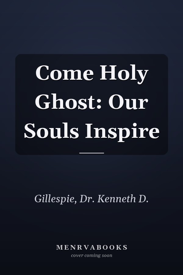 Come Holy Ghost: Our Souls Inspire