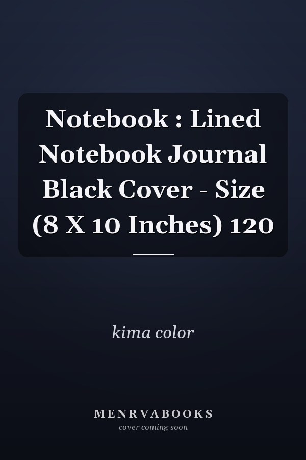 Notebook : Lined Notebook Journal Black Cover - Size (8 X 10 Inches) 120