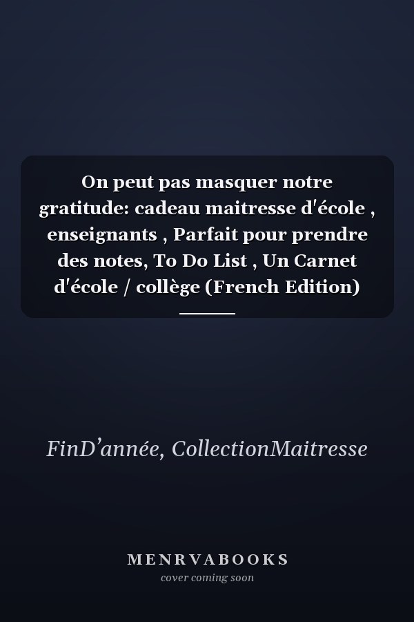 On peut pas masquer notre gratitude: cadeau maitresse d'école , enseignants , Parfait pour prendre des notes, To Do List , Un Carnet d'école / collège (French Edition)