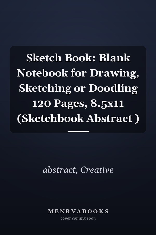 Sketch Book: Blank Notebook for Drawing, Sketching or Doodling 120 Pages, 8.5x11 (Sketchbook Abstract )