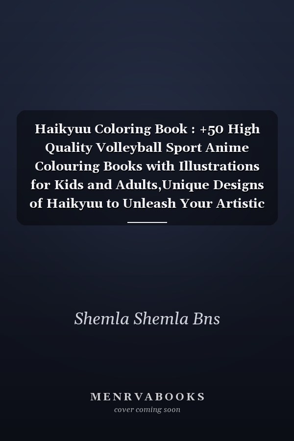 Haikyuu Coloring Book : +50 High Quality Volleyball Sport Anime Colouring Books with Illustrations for Kids and Adults,Unique Designs of Haikyuu to Unleash Your Artistic Potential +50 Amazing Drawings - All Characters Haikyu!!
