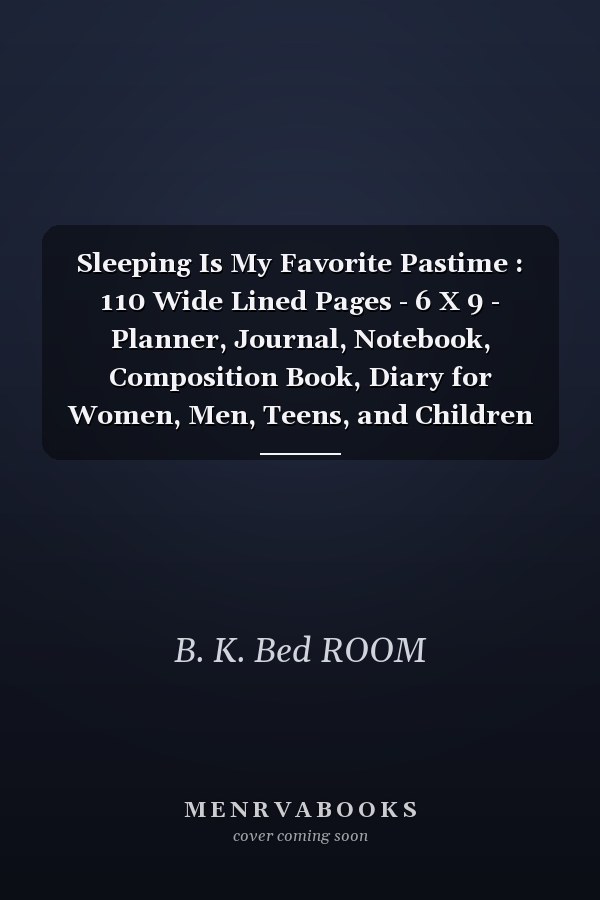 Sleeping Is My Favorite Pastime : 110 Wide Lined Pages - 6 X 9 - Planner, Journal, Notebook, Composition Book, Diary for Women, Men, Teens, and Children