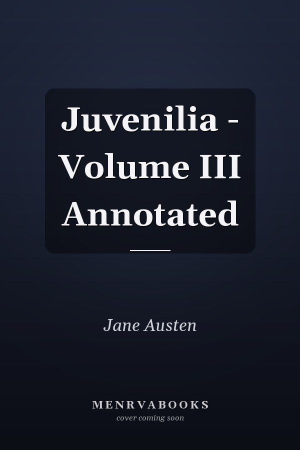 Juvenilia - Volume III Annotated
