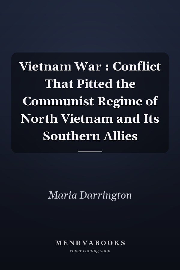 Vietnam War : Conflict That Pitted the Communist Regime of North Vietnam and Its Southern Allies