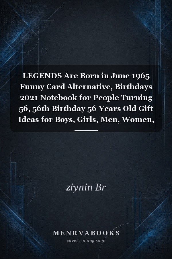 LEGENDS Are Born in June 1965 Funny Card Alternative, Birthdays 2021 Notebook for People Turning 56, 56th Birthday 56 Years Old Gift Ideas for Boys, Girls, Men, Women, Son, Daughter, Mother Born In 1965
