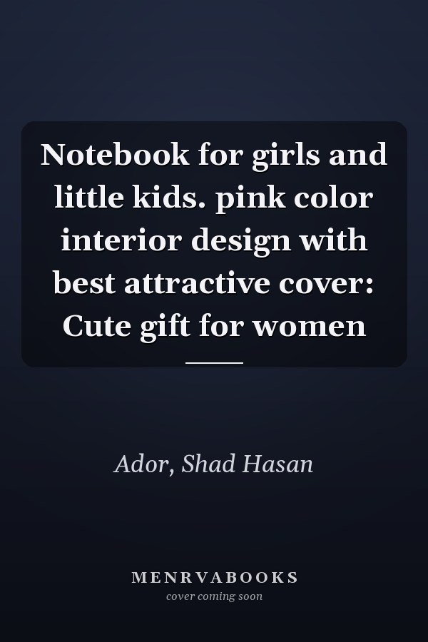 Notebook for girls and little kids. pink color interior design with best attractive cover: Cute gift for women