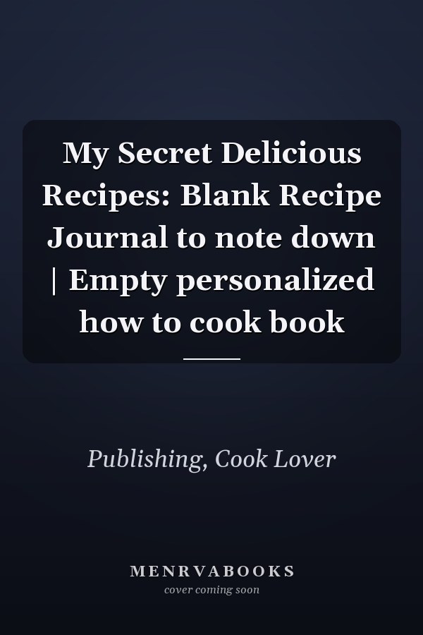 My Secret Delicious Recipes: Blank Recipe Journal to note down | Empty personalized how to cook book
