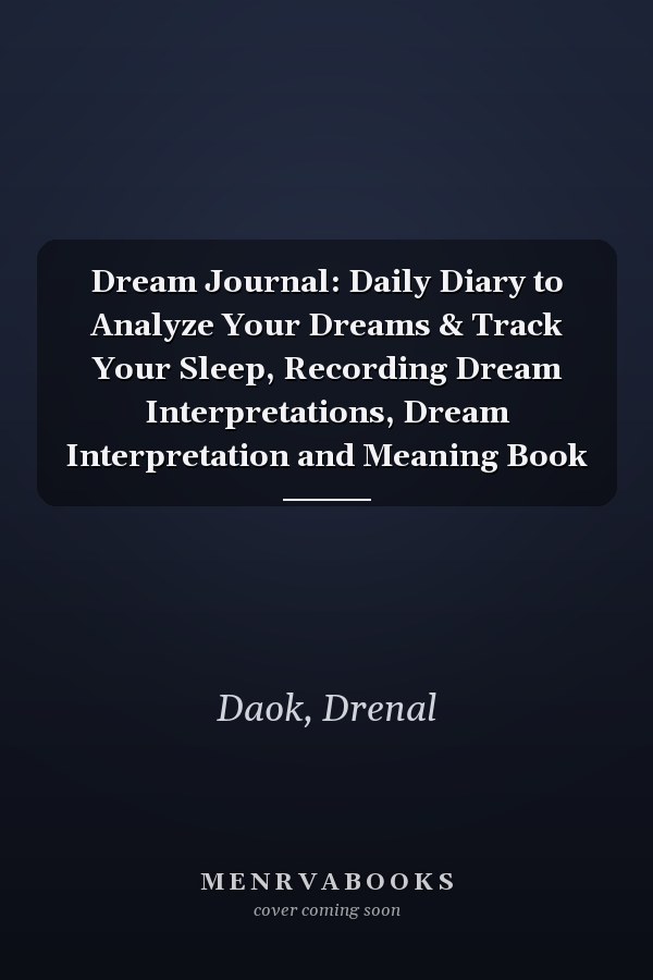 Dream Journal: Daily Diary to Analyze Your Dreams & Track Your Sleep, Recording Dream Interpretations, Dream Interpretation and Meaning Book