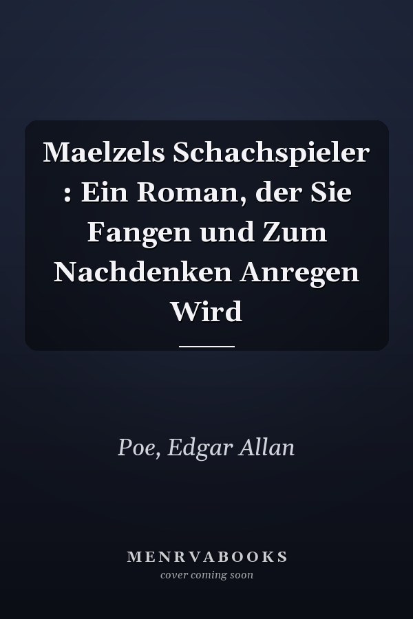 Maelzels Schachspieler : Ein Roman, der Sie Fangen und Zum Nachdenken Anregen Wird