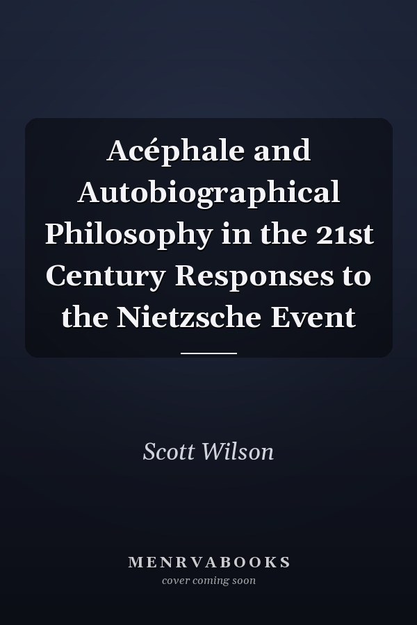 Acéphale and Autobiographical Philosophy in the 21st Century Responses to the Nietzsche Event