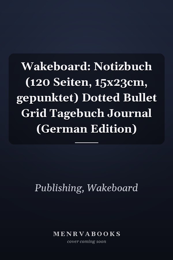 Wakeboard: Notizbuch (120 Seiten, 15x23cm, gepunktet) Dotted Bullet Grid Tagebuch Journal (German Edition)