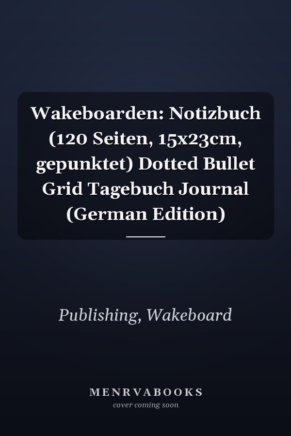 Wakeboarden: Notizbuch (120 Seiten, 15x23cm, gepunktet) Dotted Bullet Grid Tagebuch Journal (German Edition)