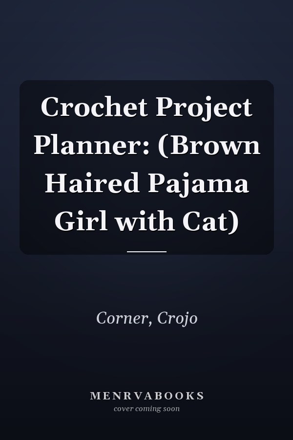 Crochet Project Planner: (Brown Haired Pajama Girl with Cat)