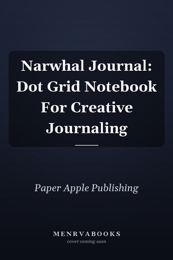 Narwhal Journal: Dot Grid Notebook For Creative Journaling