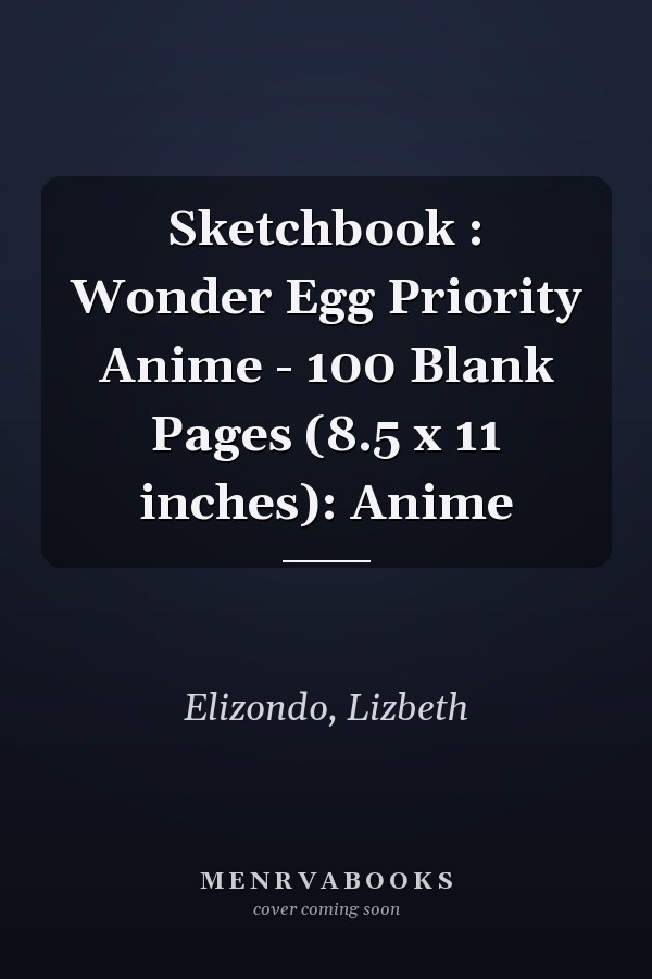 Sketchbook : Wonder Egg Priority Anime - 100 Blank Pages (8.5 x 11 inches): Anime