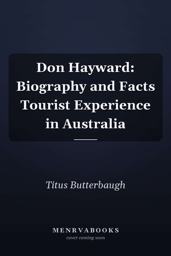 Don Hayward: Biography and Facts Tourist Experience in Australia