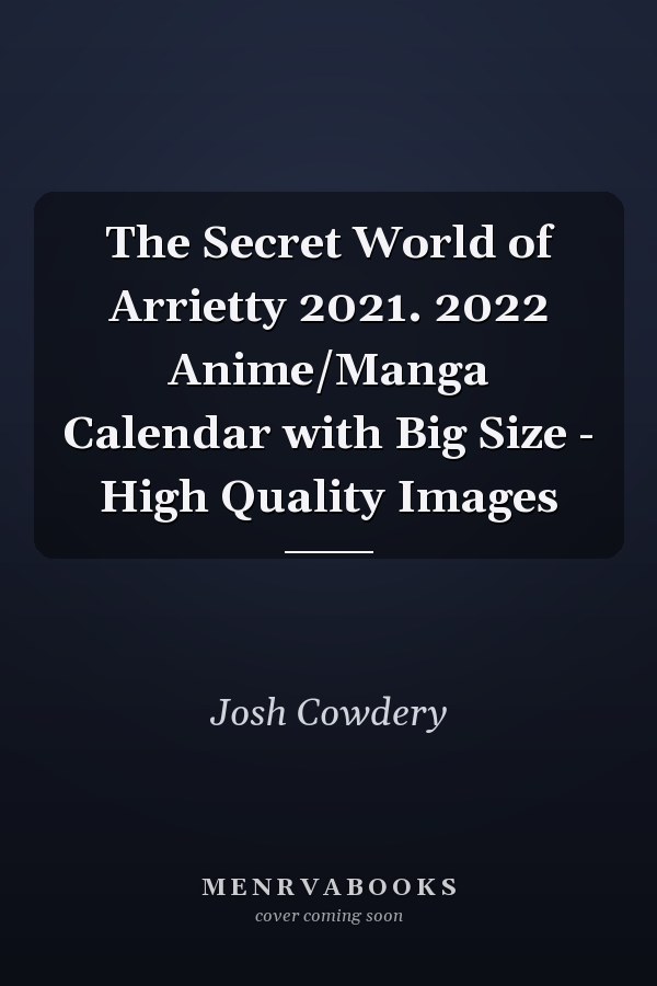 The Secret World of Arrietty 2021. 2022 Anime/Manga Calendar with Big Size - High Quality Images