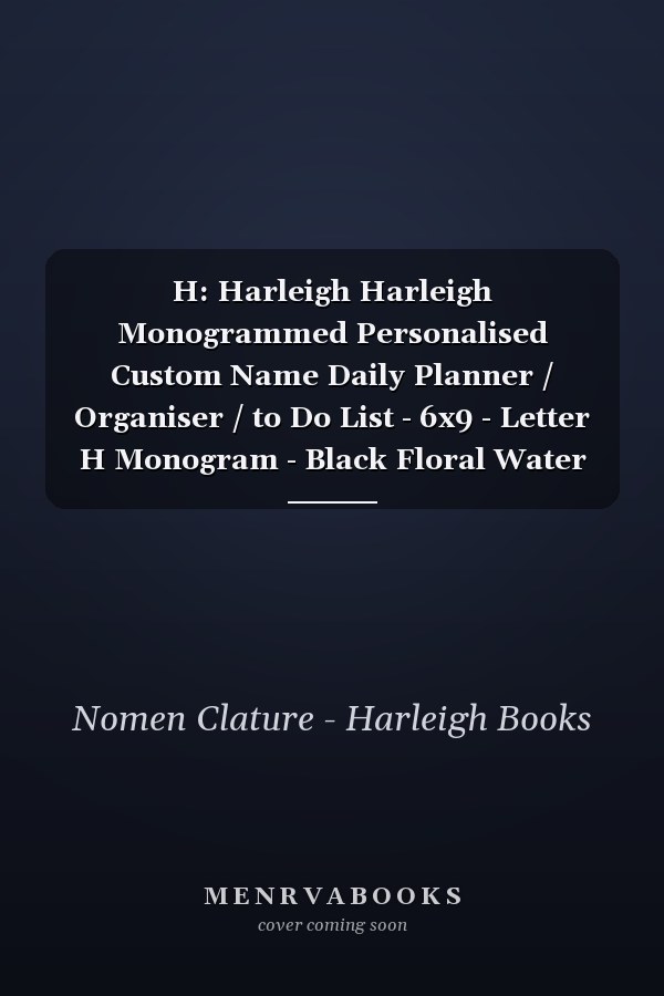 H: Harleigh Harleigh Monogrammed Personalised Custom Name Daily Planner / Organiser / to Do List - 6x9 - Letter H Monogram - Black Floral Water Colour Theme