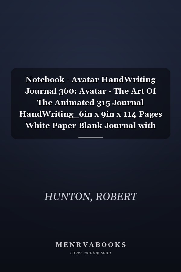 Notebook - Avatar HandWriting Journal 360: Avatar - The Art Of The Animated 315 Journal HandWriting_6in x 9in x 114 Pages White Paper Blank Journal with Black Cover Perfect Size