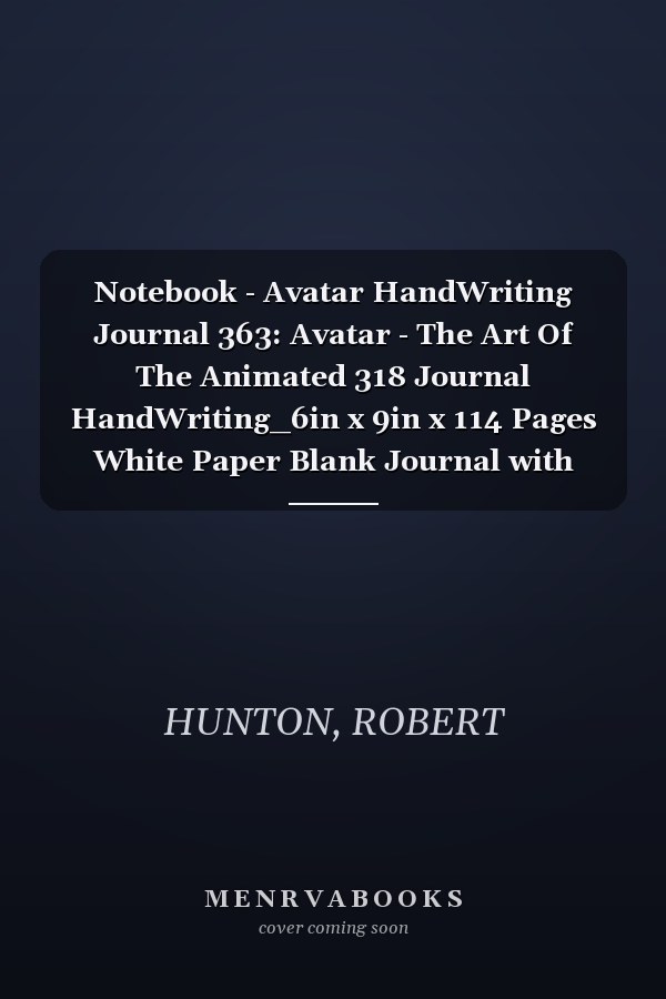 Notebook - Avatar HandWriting Journal 363: Avatar - The Art Of The Animated 318 Journal HandWriting_6in x 9in x 114 Pages White Paper Blank Journal with Black Cover Perfect Size