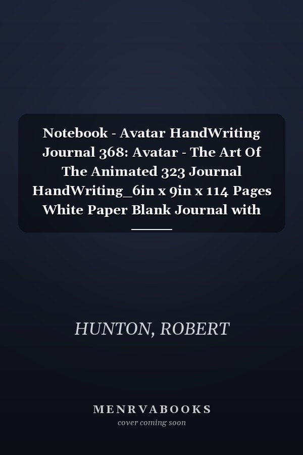Notebook - Avatar HandWriting Journal 368: Avatar - The Art Of The Animated 323 Journal HandWriting_6in x 9in x 114 Pages White Paper Blank Journal with Black Cover Perfect Size
