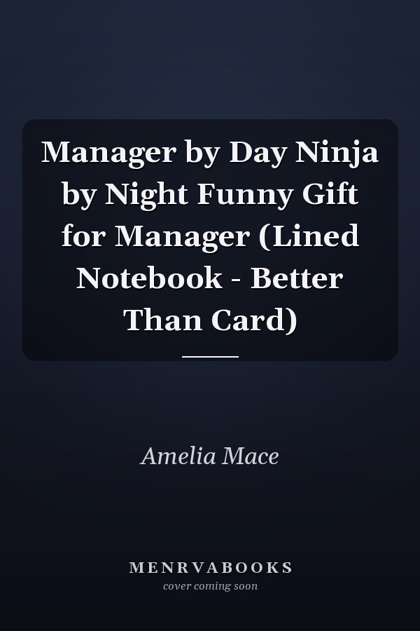 Manager by Day Ninja by Night Funny Gift for Manager (Lined Notebook - Better Than Card)