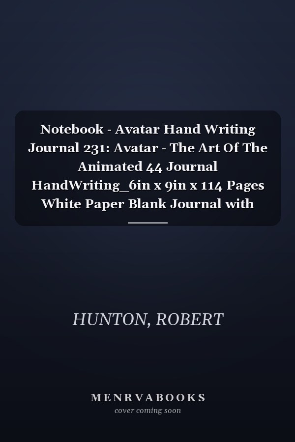 Notebook - Avatar Hand Writing Journal 231: Avatar - The Art Of The Animated 44 Journal HandWriting_6in x 9in x 114 Pages White Paper Blank Journal with Black Cover Perfect Size