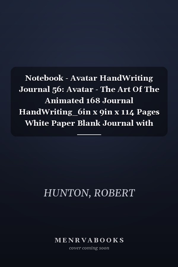 Notebook - Avatar HandWriting Journal 56: Avatar - The Art Of The Animated 168 Journal HandWriting_6in x 9in x 114 Pages White Paper Blank Journal with Black Cover Perfect Size