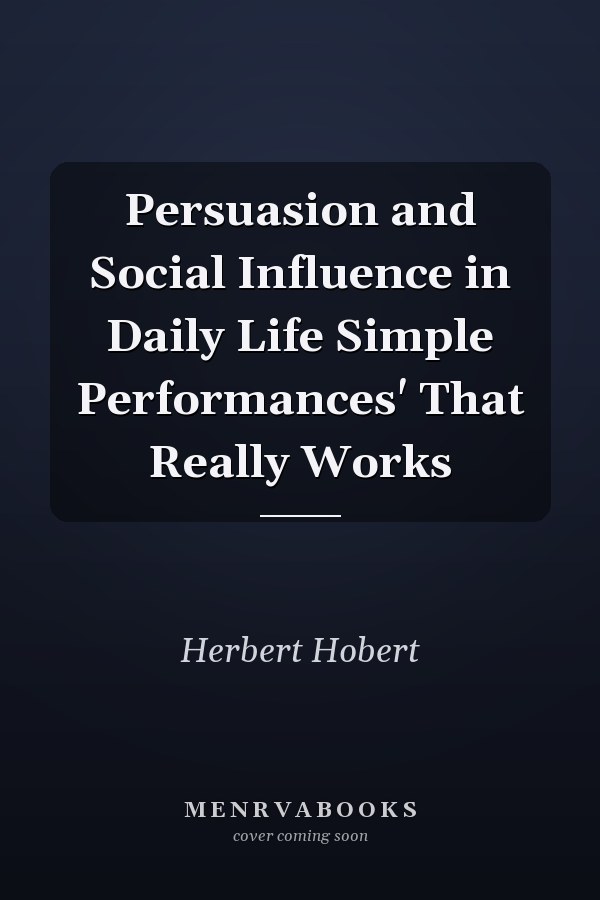 Persuasion and Social Influence in Daily Life Simple Performances' That Really Works