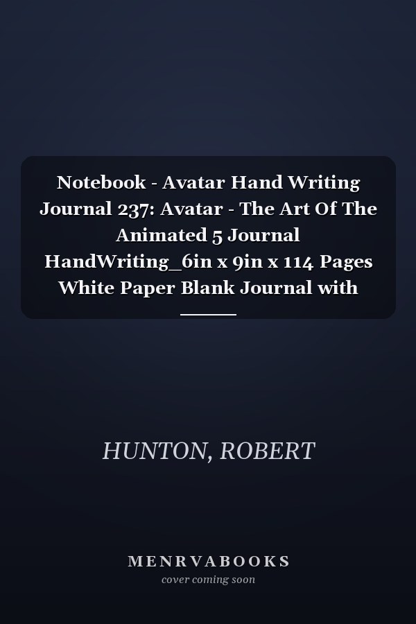 Notebook - Avatar Hand Writing Journal 237: Avatar - The Art Of The Animated 5 Journal HandWriting_6in x 9in x 114 Pages White Paper Blank Journal with Black Cover Perfect Size